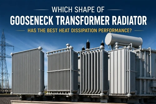 Which shape of gooseneck transformer radiator has the best heat dissipation performance?